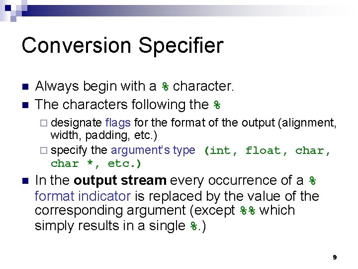 Conversion Specifier n n Always begin with a % character. The characters following the