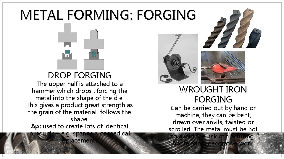 METAL FORMING: FORGING DROP FORGING The upper half is attached to a hammer which