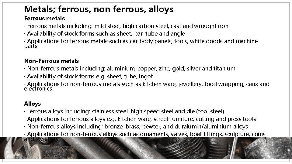 Metals; ferrous, non ferrous, alloys Ferrous metals · Ferrous metals including: mild steel, high