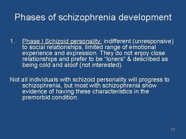 Phases of schizophrenia development 1. Phase I Schizoid personality: indifferent (unresponsive) to social relationships,