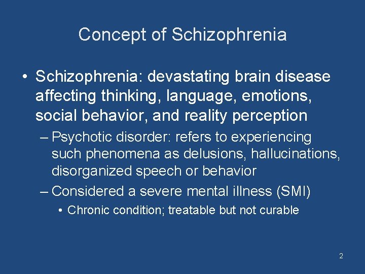 Concept of Schizophrenia • Schizophrenia: devastating brain disease affecting thinking, language, emotions, social behavior,