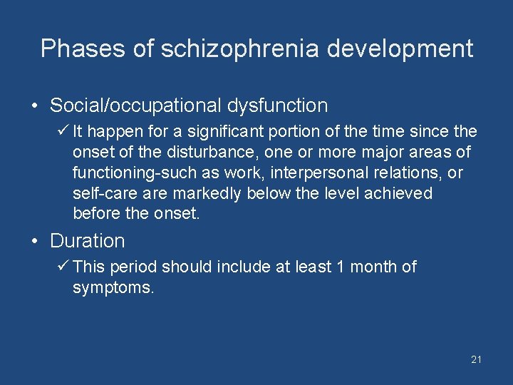 Phases of schizophrenia development • Social/occupational dysfunction ü It happen for a significant portion