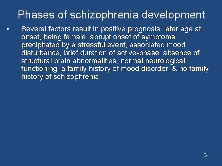 Phases of schizophrenia development • Several factors result in positive prognosis: later age at
