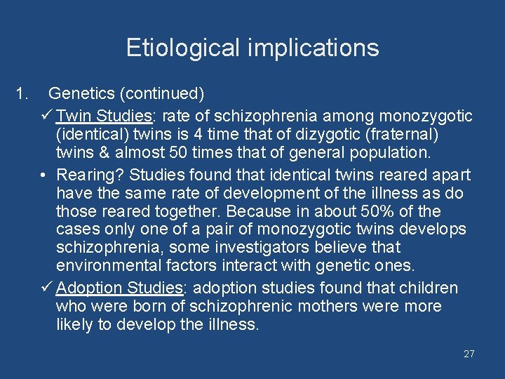 Etiological implications 1. Genetics (continued) ü Twin Studies: rate of schizophrenia among monozygotic (identical)