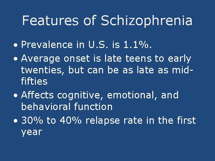 Features of Schizophrenia • Prevalence in U. S. is 1. 1%. • Average onset