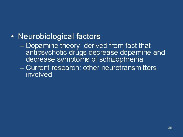  • Neurobiological factors – Dopamine theory: derived from fact that antipsychotic drugs decrease