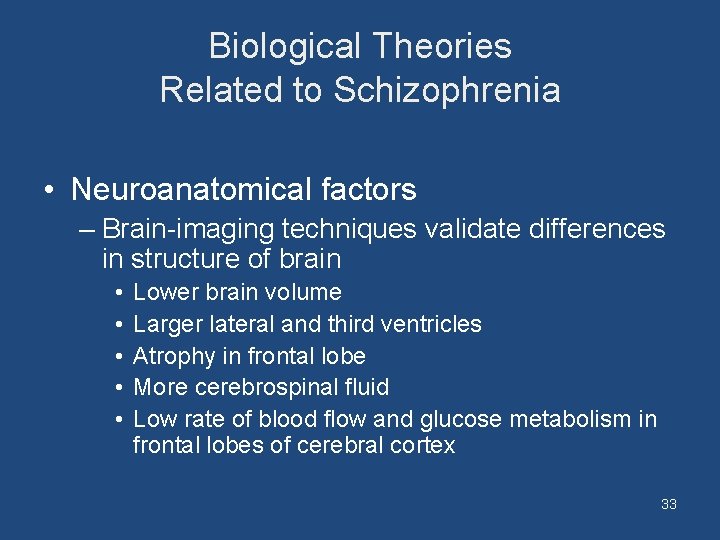 Biological Theories Related to Schizophrenia • Neuroanatomical factors – Brain-imaging techniques validate differences in