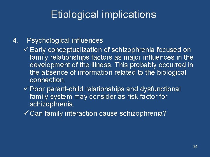 Etiological implications 4. Psychological influences ü Early conceptualization of schizophrenia focused on family relationships