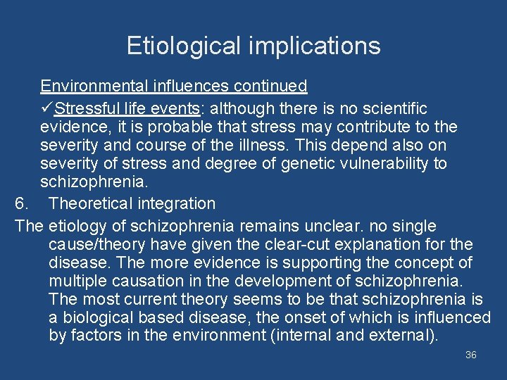 Etiological implications Environmental influences continued üStressful life events: although there is no scientific evidence,