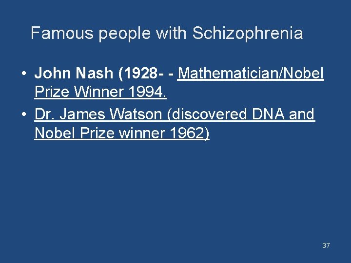 Famous people with Schizophrenia • John Nash (1928 - - Mathematician/Nobel Prize Winner 1994.