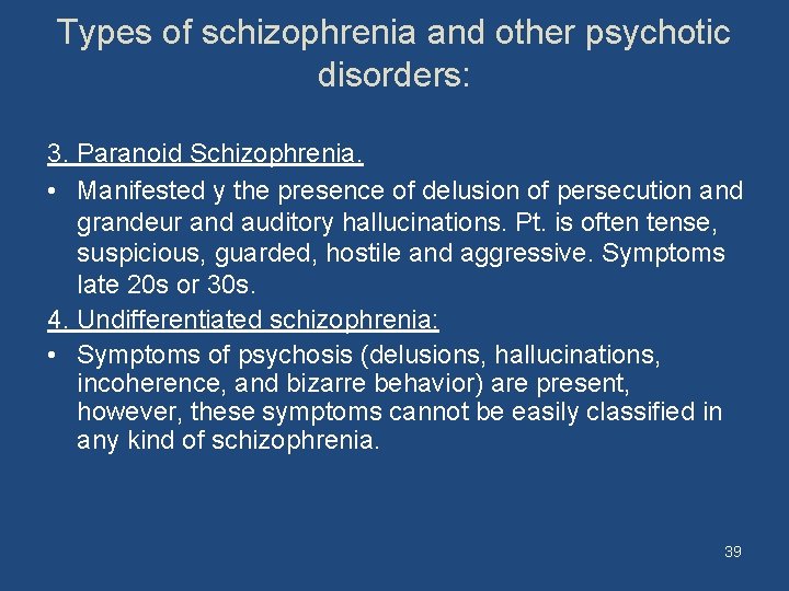 Types of schizophrenia and other psychotic disorders: 3. Paranoid Schizophrenia. • Manifested y the