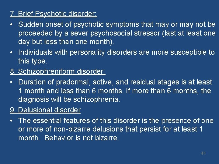 7. Brief Psychotic disorder: • Sudden onset of psychotic symptoms that may or may