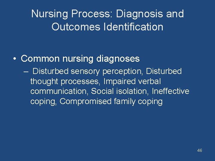 Nursing Process: Diagnosis and Outcomes Identification • Common nursing diagnoses – Disturbed sensory perception,