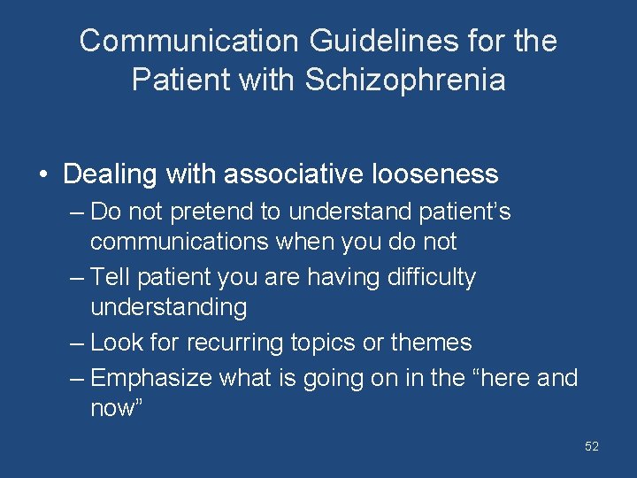 Communication Guidelines for the Patient with Schizophrenia • Dealing with associative looseness – Do