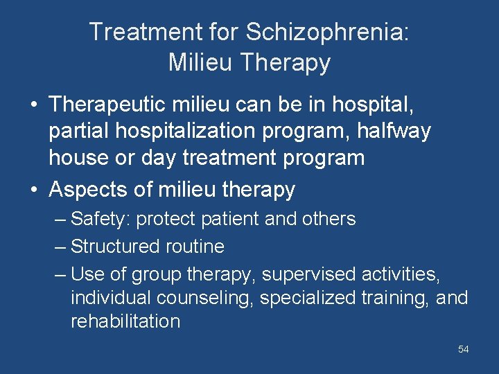 Treatment for Schizophrenia: Milieu Therapy • Therapeutic milieu can be in hospital, partial hospitalization
