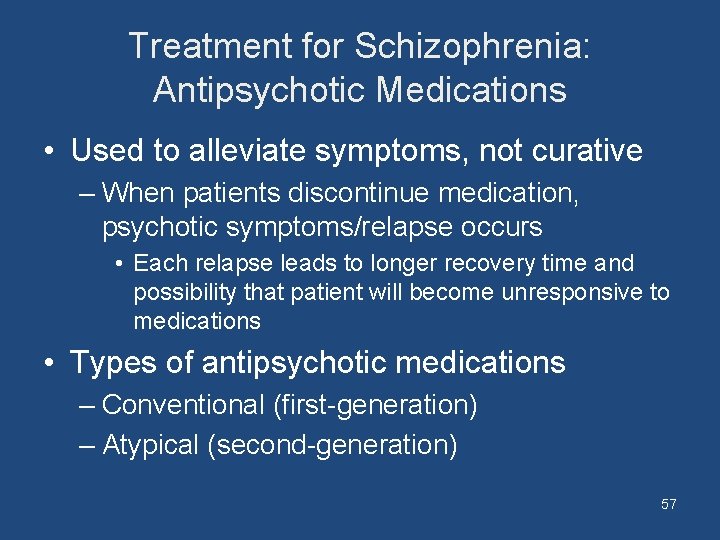 Treatment for Schizophrenia: Antipsychotic Medications • Used to alleviate symptoms, not curative – When