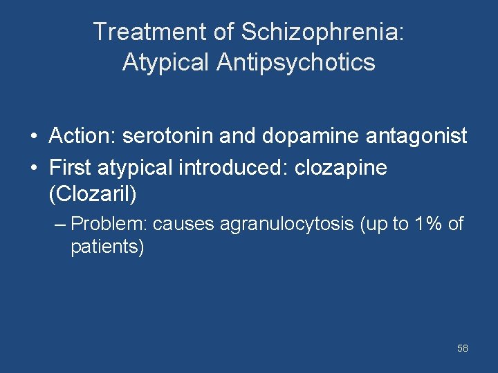 Treatment of Schizophrenia: Atypical Antipsychotics • Action: serotonin and dopamine antagonist • First atypical