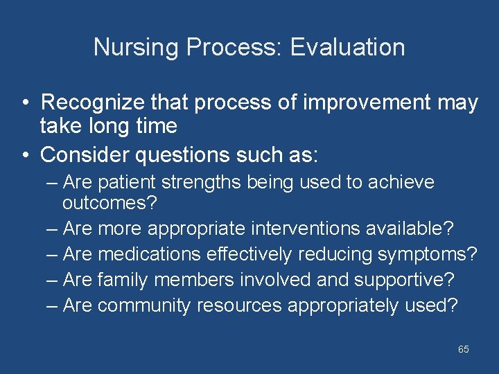 Nursing Process: Evaluation • Recognize that process of improvement may take long time •