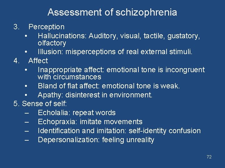 Assessment of schizophrenia 3. Perception • Hallucinations: Auditory, visual, tactile, gustatory, olfactory • Illusion: