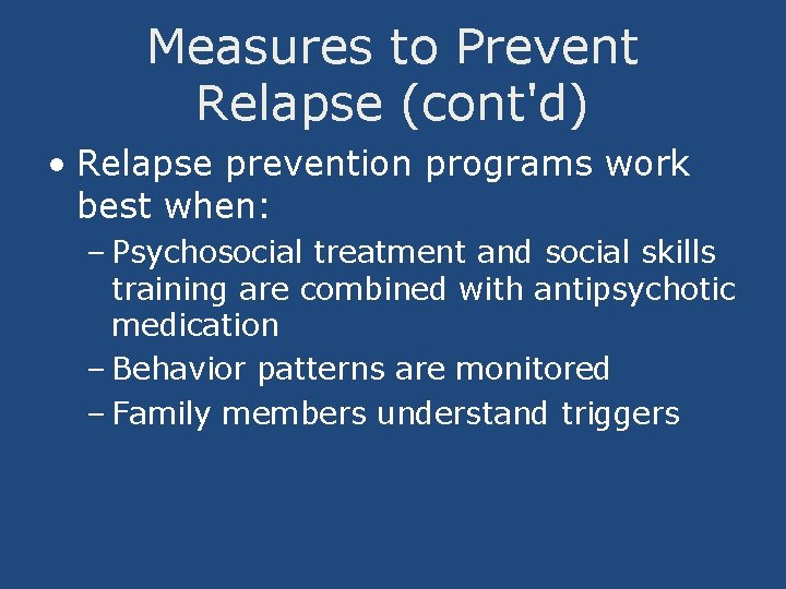 Measures to Prevent Relapse (cont'd) • Relapse prevention programs work best when: – Psychosocial