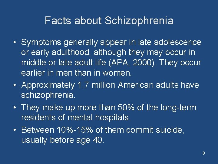Facts about Schizophrenia • Symptoms generally appear in late adolescence or early adulthood, although