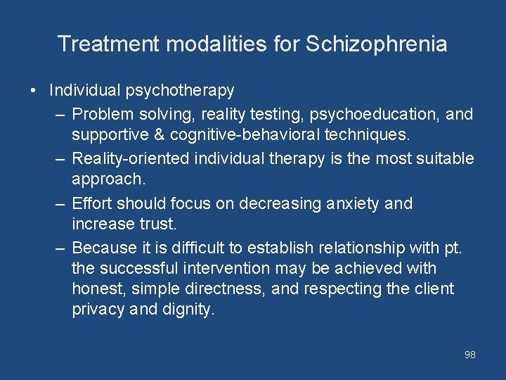 Treatment modalities for Schizophrenia • Individual psychotherapy – Problem solving, reality testing, psychoeducation, and
