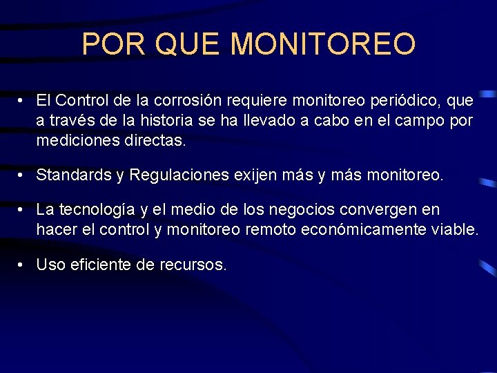 POR QUE MONITOREO • El Control de la corrosión requiere monitoreo periódico, que a