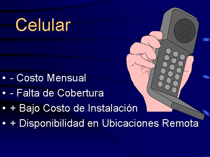 Celular • • - Costo Mensual - Falta de Cobertura + Bajo Costo de