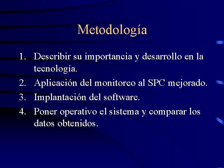 Metodología 1. Describir su importancia y desarrollo en la tecnología. 2. Aplicación del monitoreo