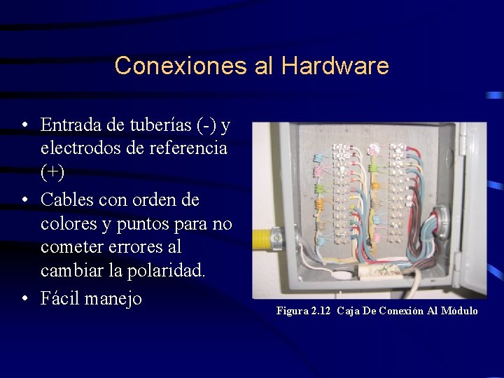 Conexiones al Hardware • Entrada de tuberías (-) y electrodos de referencia (+) •