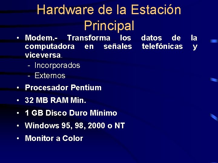 Hardware de la Estación Principal • Modem. - Transforma los computadora en señales viceversa.