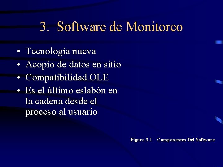 3. Software de Monitoreo • • Tecnología nueva Acopio de datos en sitio Compatibilidad