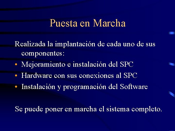 Puesta en Marcha Realizada la implantación de cada uno de sus componentes: • Mejoramiento