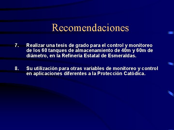  Recomendaciones 7. Realizar una tesis de grado para el control y monitoreo de