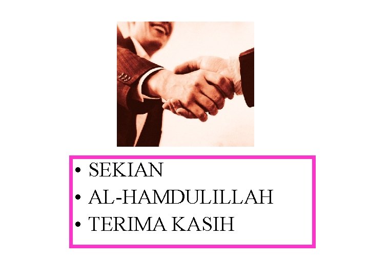  • SEKIAN • AL-HAMDULILLAH • TERIMA KASIH 