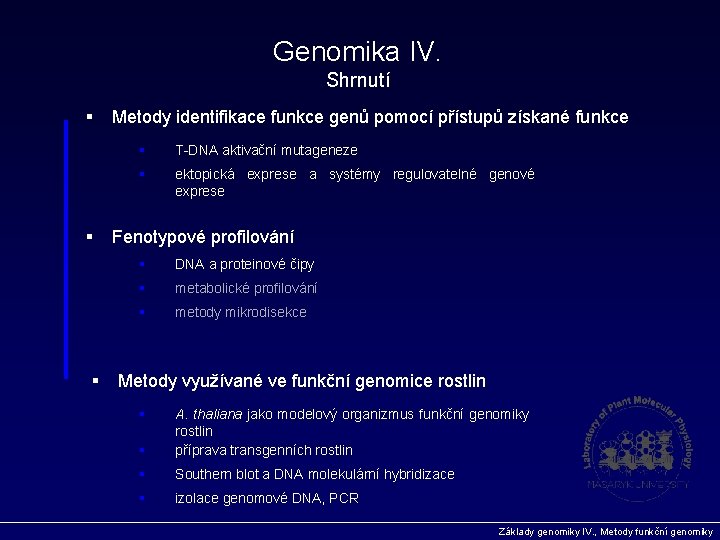 Genomika IV. Shrnutí § § § Metody identifikace funkce genů pomocí přístupů získané funkce