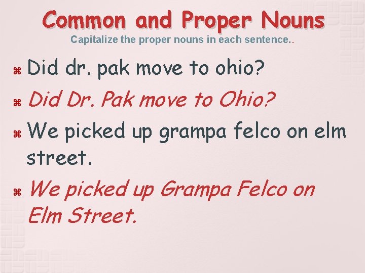 Common and Proper Nouns Capitalize the proper nouns in each sentence. . Did dr.
