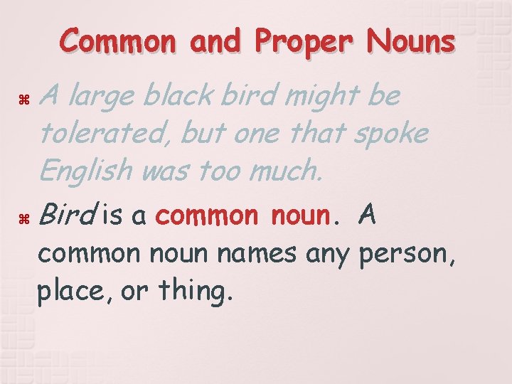 Common and Proper Nouns A large black bird might be tolerated, but one that