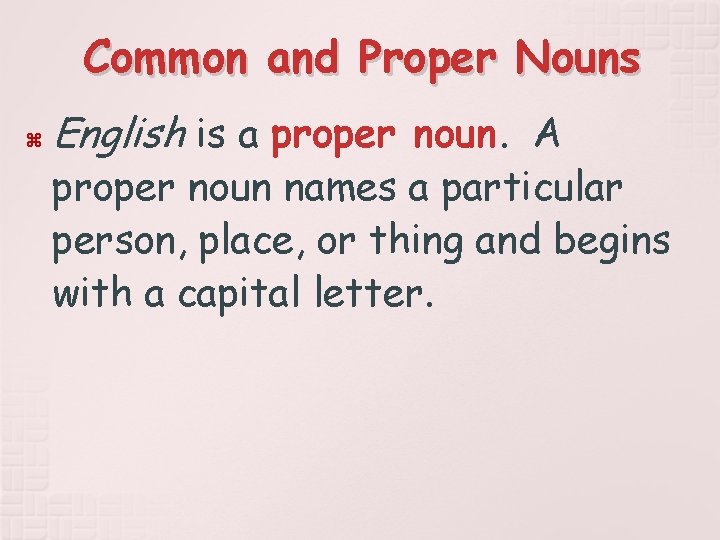Common and Proper Nouns English is a proper noun. A proper noun names a