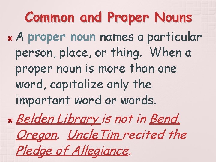 Common and Proper Nouns A proper noun names a particular person, place, or thing.