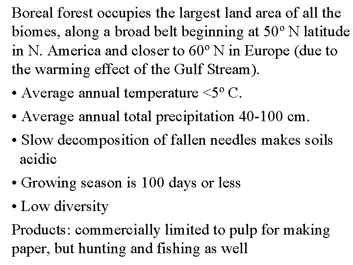 Boreal forest occupies the largest land area of all the biomes, along a broad