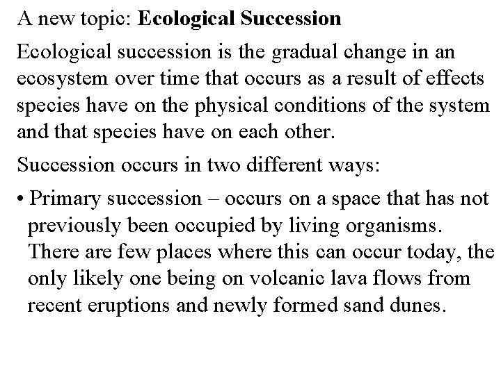 A new topic: Ecological Succession Ecological succession is the gradual change in an ecosystem