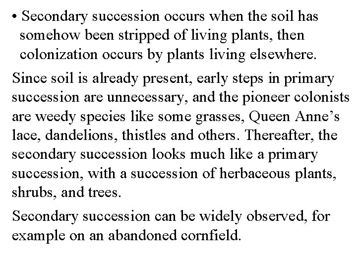  • Secondary succession occurs when the soil has somehow been stripped of living