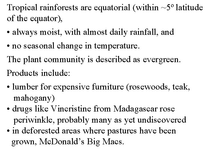 Tropical rainforests are equatorial (within ~5º latitude of the equator), • always moist, with