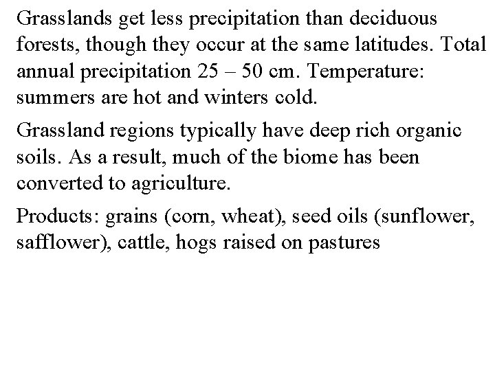 Grasslands get less precipitation than deciduous forests, though they occur at the same latitudes.