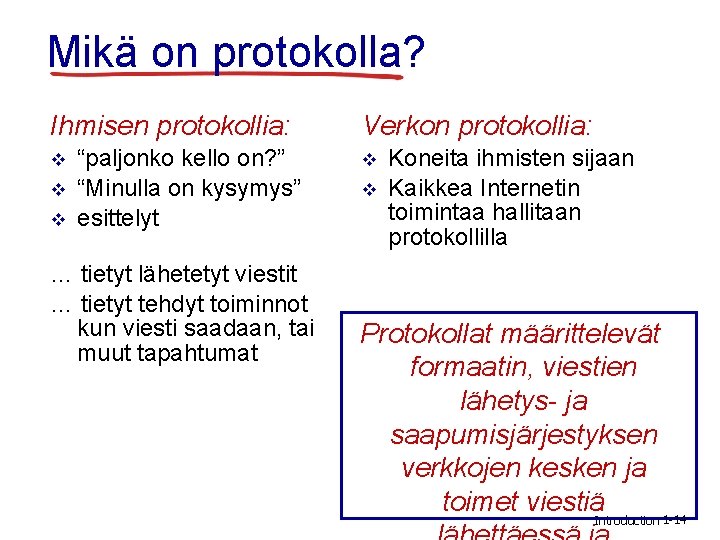 Mikä on protokolla? Ihmisen protokollia: v v v “paljonko kello on? ” “Minulla on