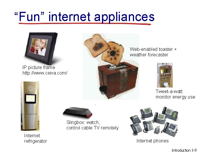 “Fun” internet appliances Web-enabled toaster + weather forecaster IP picture frame http: //www. ceiva.