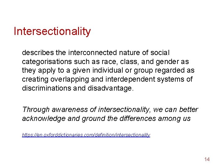 Intersectionality describes the interconnected nature of social categorisations such as race, class, and gender
