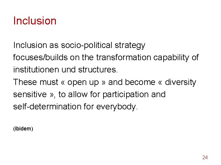 Inclusion as socio-political strategy focuses/builds on the transformation capability of institutionen und structures. These