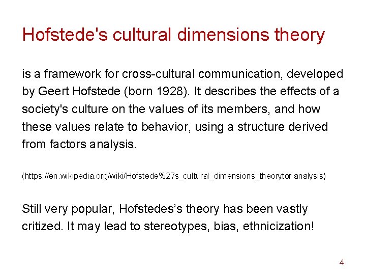 Hofstede's cultural dimensions theory is a framework for cross-cultural communication, developed by Geert Hofstede